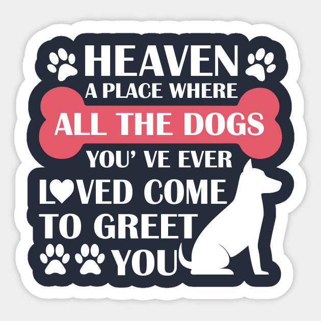 Heaven A Place Where All The Dogs You've Ever Loved Come To Greet You - Love Dogs - Gift For Dog Lovers Sticker by xoclothes